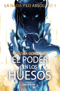 Portada de Libro La Nada Y Lo Absoluto I [ El Poder En Los Huesos ], De Sandra González Jiménez. Editorial Platero Ediciones…