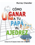 Portada de Libro Como Ganar A Tu Papá Al Ajedrez [ Original ]