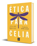Portada de Libro Ética Para Celia [ Ana De Miguel ] Original, De Ana De Miguel. Editorial B, Tapa Blanda En Español, 2022
