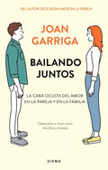 Portada de Bailando Juntos: La Cara Oculta Del Amor En La Pareja Y En La Familia, De Garriga, Joan. Fuera De Colección Edito…