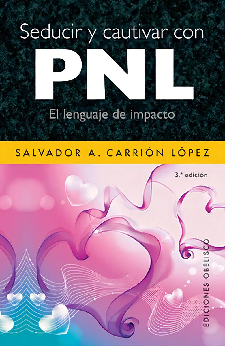 Portada de Seducir Y Cautivar Con Pnl: El Lenguaje De Impacto, De Carrión López, Salvador A.. Editorial Ediciones Obelisco,…
