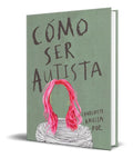 Portada de Libro Como Ser Autista [ Charlotte Amelia Poe ] Original