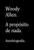 Portada de A Propósito De Nada De Woody Allen Editorial Alianza Tapa Blanda En Español 2020