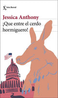 Portada de ¡que Entre El Cerdo Hormiguero!, De Jessica Anthony. Editorial Seix Barral, Tapa Blanda En Español