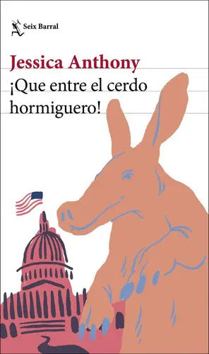 Portada de ¡que Entre El Cerdo Hormiguero!, De Jessica Anthony. Editorial Seix Barral, Tapa Blanda En Español