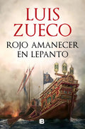 Portada de Rojo Amanecer En Lepanto, De Zueco, Luis. Editorial B, Tapa Dura En Español
