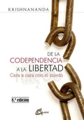 Portada de De La Codependencia A La Libertad. Cara A Cara Con El Miedo