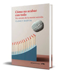 Portada de Libro Cómo No Acabar Con Todo [ Clancy Martin ] Original