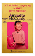 Portada de Me Alegro De Que Mi Madre Haya Muerto (jannette Mccurdy)