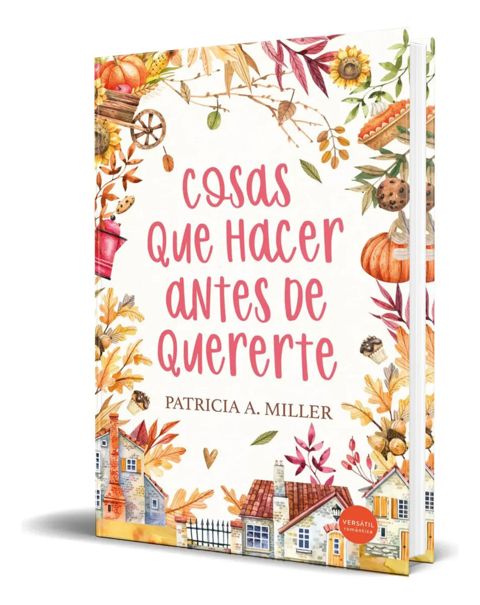 Portada de Libro Cosas Que Hacer Antes De Quererte [ Original ], De Patricia A. Miller., Vol. 1. Editorial Ediciones Versati…