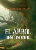 Portada de El Árbol Desconocido: No, De Forte Castaño, Salvador., Vol. 1. Editorial Círculo Rojo Sl, Tapa Pasta Blanda, Edic…