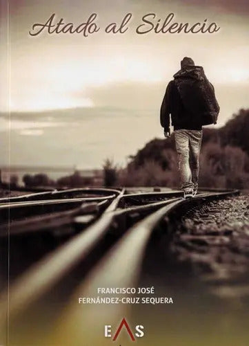 Portada de Atado Al Silencio, De Fernández-cruz Sequera, Francisco José. Editorial Eas, Tapa Blanda En Español
