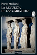 Portada de La Revuelta De Las Cariatides, De Petros Markaris. Kostas Jaritos, Vol. 0. Editorial Tusquets, Tapa Blanda, Edici…