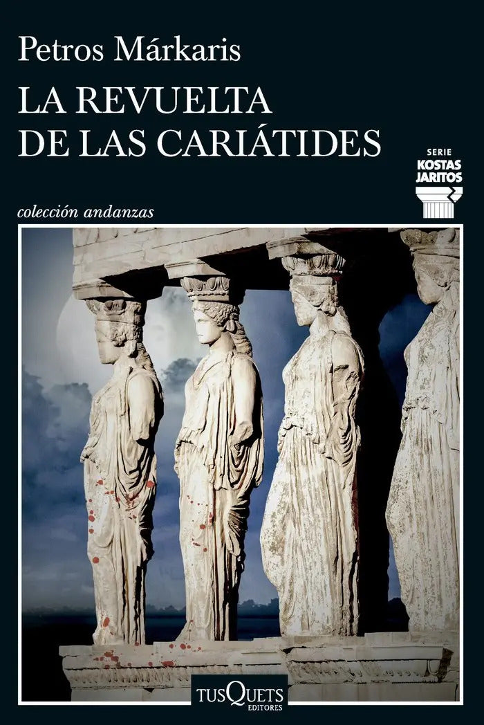 Portada de La Revuelta De Las Cariatides, De Petros Markaris. Kostas Jaritos, Vol. 0. Editorial Tusquets, Tapa Blanda, Edici…