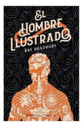 Portada de El Hombre Ilustrado, De Bradbury, Ray. Editorial Minotauro, Tapa Pasta Blanda, Edición 1 En Español, 2020