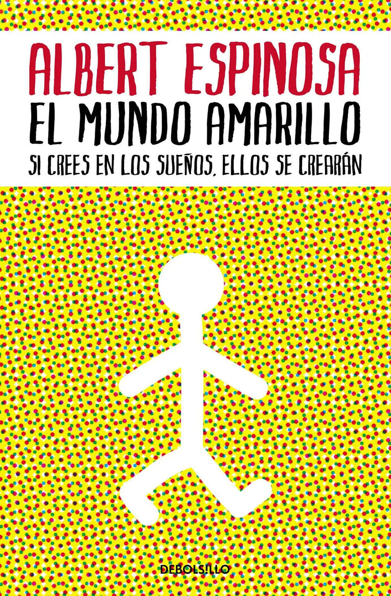Portada de El Mundo Amarillo: Si Crees En Los Sueños, Ellos Se Crearán, De Espinosa, Albert. Bestseller Editorial Debolsillo…