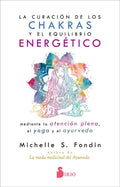 Portada de La Curación De Los Chakras Y El Equilibrio Energético Mediante La Atención Plena, El Yoga Y El Ayurveda, De Fondi…