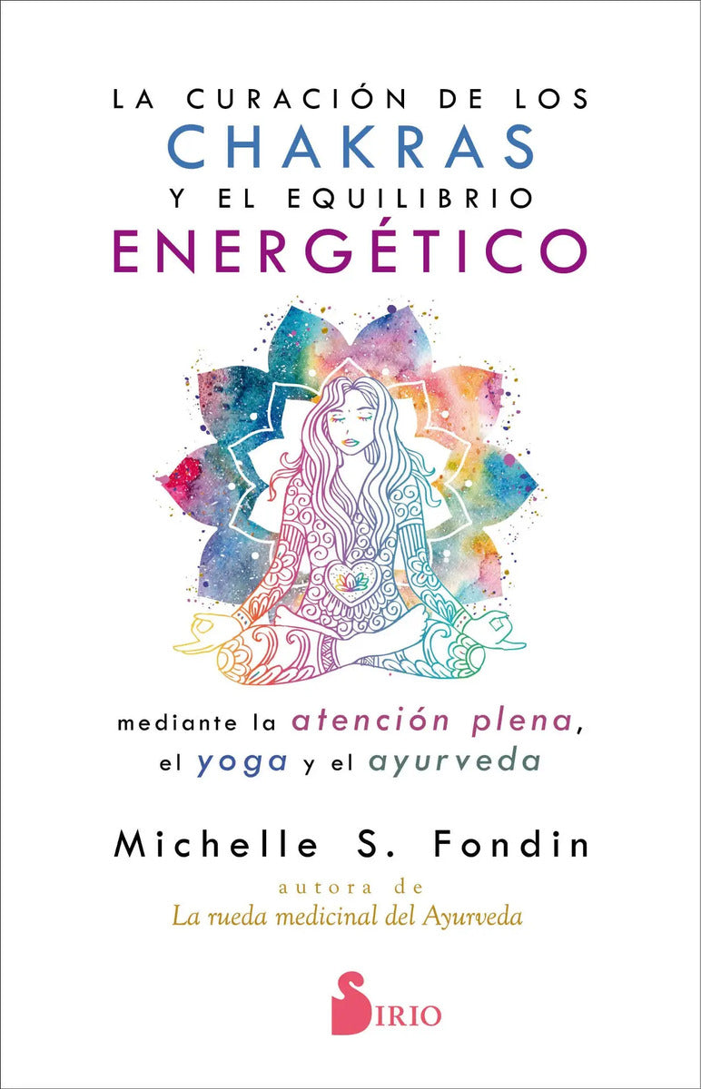 Portada de La Curación De Los Chakras Y El Equilibrio Energético Mediante La Atención Plena, El Yoga Y El Ayurveda, De Fondi…