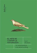 Portada de Libro El Arte De Contar La Naturaleza [ Original ], De Luci Romero. Editorial Barlin Libros, Tapa Blanda En Españ…