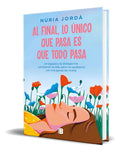 Portada de Libro Al Final, Lo Único Que Pasa Es Que Todo Pasa Original, De Núria Jordà. Editorial B, Tapa Blanda En Español,…