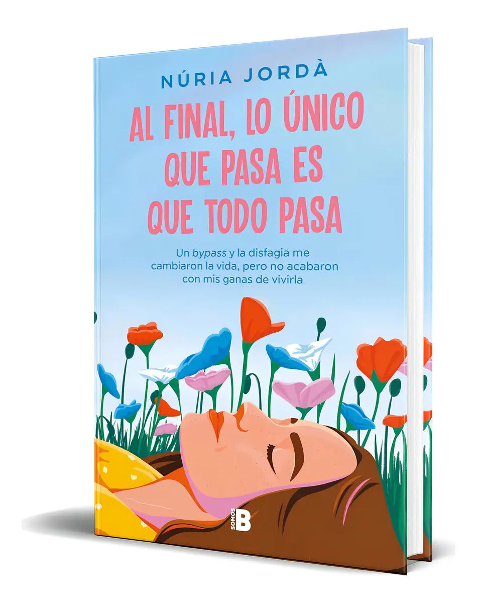 Portada de Libro Al Final, Lo Único Que Pasa Es Que Todo Pasa Original, De Núria Jordà. Editorial B, Tapa Blanda En Español,…