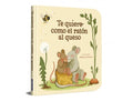 Portada de Libro Te Quiero Como El Ratón Al Queso [ Pasta Dura ] [ En Español ]