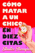 Portada de Libro Cómo Matar A Un Chico En Diez Citas Shailee Thompson [ En Español ] Original